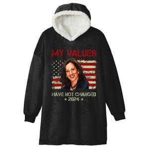 My Values Have Not Changed Kamala Harris 2024 President Hooded Wearable Blanket