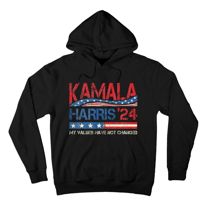 My Values Have Not Changed Kamala Harris 2024 President Hoodie