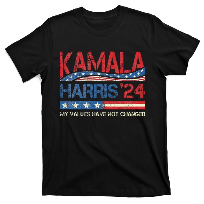 My Values Have Not Changed Kamala Harris 2024 President T-Shirt