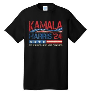 My Values Have Not Changed Kamala Harris 2024 President Tall T-Shirt