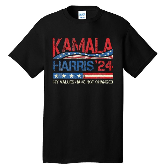 My Values Have Not Changed Kamala Harris 2024 President Tall T-Shirt