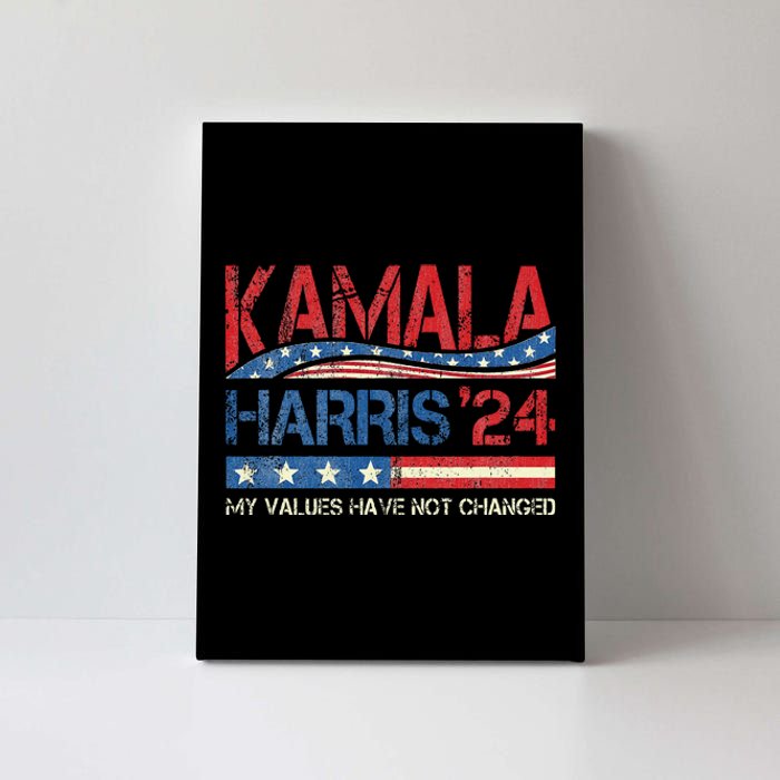 My Values Have Not Changed Kamala Harris 2024 President Canvas