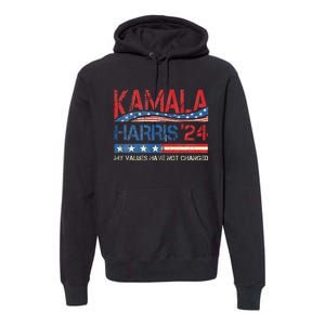 My Values Have Not Changed Kamala Harris 2024 President Premium Hoodie