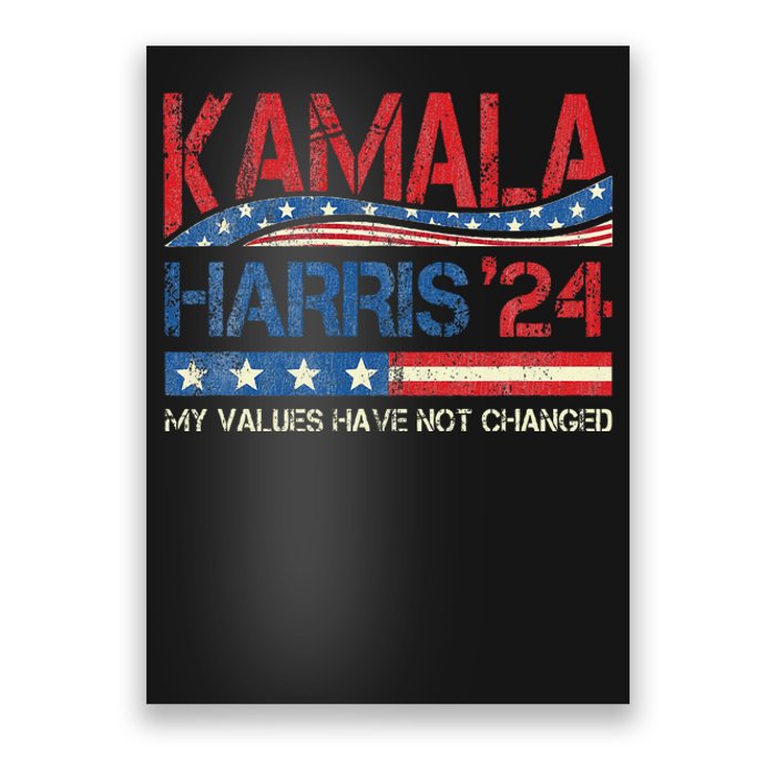 My Values Have Not Changed Kamala Harris 2024 President Poster