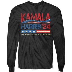 My Values Have Not Changed Kamala Harris 2024 President Tie-Dye Long Sleeve Shirt