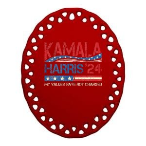 My Values Have Not Changed Kamala Harris 2024 President Ceramic Oval Ornament