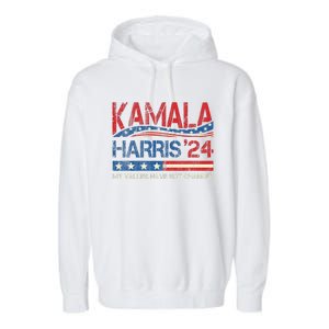 My Values Have Not Changed Kamala Harris 2024 President Garment-Dyed Fleece Hoodie