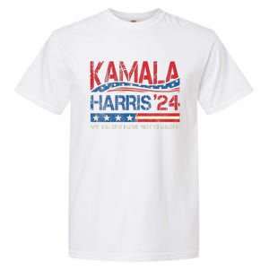 My Values Have Not Changed Kamala Harris 2024 President Garment-Dyed Heavyweight T-Shirt