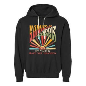 My Values Have Not Changed Kamala Harris 2024 President Garment-Dyed Fleece Hoodie