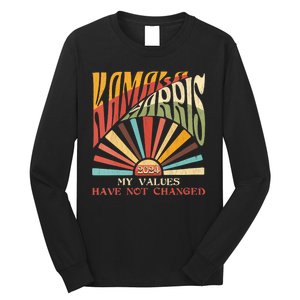 My Values Have Not Changed Kamala Harris 2024 President Long Sleeve Shirt