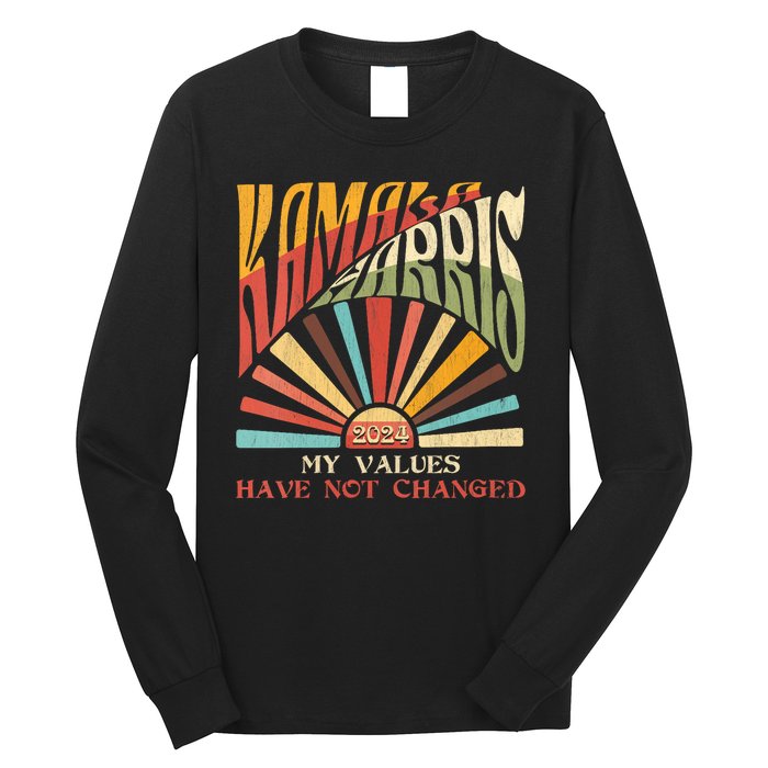 My Values Have Not Changed Kamala Harris 2024 President Long Sleeve Shirt