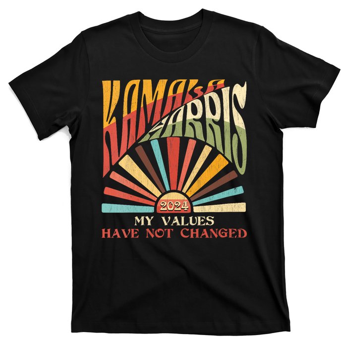 My Values Have Not Changed Kamala Harris 2024 President T-Shirt