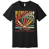 My Values Have Not Changed Kamala Harris 2024 President Premium T-Shirt