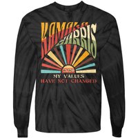 My Values Have Not Changed Kamala Harris 2024 President Tie-Dye Long Sleeve Shirt