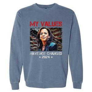 My Values Have Not Changed Kamala Harris 2024 President Garment-Dyed Sweatshirt