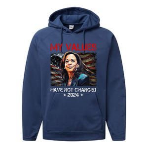 My Values Have Not Changed Kamala Harris 2024 President Performance Fleece Hoodie