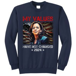 My Values Have Not Changed Kamala Harris 2024 President Sweatshirt