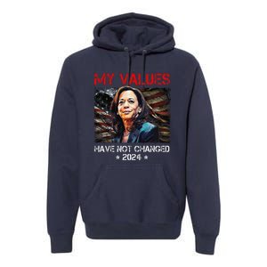 My Values Have Not Changed Kamala Harris 2024 President Premium Hoodie