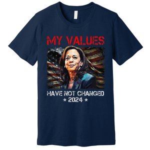 My Values Have Not Changed Kamala Harris 2024 President Premium T-Shirt