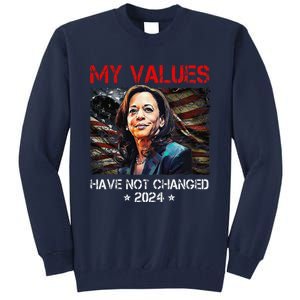 My Values Have Not Changed Kamala Harris 2024 President Tall Sweatshirt