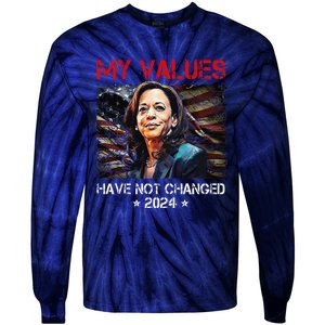 My Values Have Not Changed Kamala Harris 2024 President Tie-Dye Long Sleeve Shirt