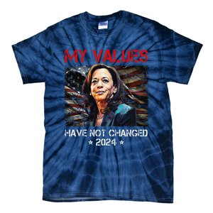 My Values Have Not Changed Kamala Harris 2024 President Tie-Dye T-Shirt