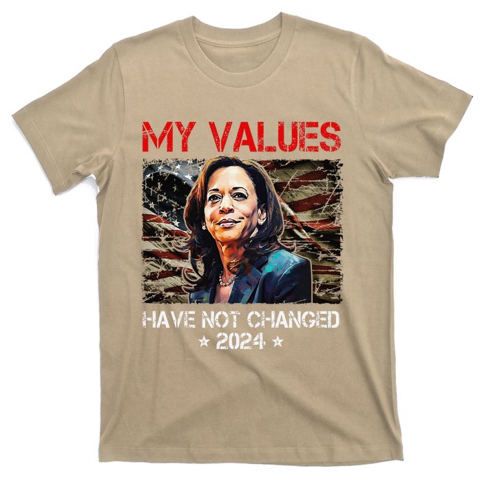 My Values Have Not Changed Kamala Harris 2024 President T-Shirt