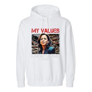 My Values Have Not Changed Kamala Harris 2024 President Garment-Dyed Fleece Hoodie