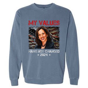 My Values Have Not Changed Kamala Harris 2024 President Garment-Dyed Sweatshirt