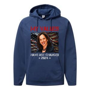 My Values Have Not Changed Kamala Harris 2024 President Performance Fleece Hoodie