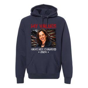 My Values Have Not Changed Kamala Harris 2024 President Premium Hoodie