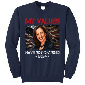 My Values Have Not Changed Kamala Harris 2024 President Tall Sweatshirt