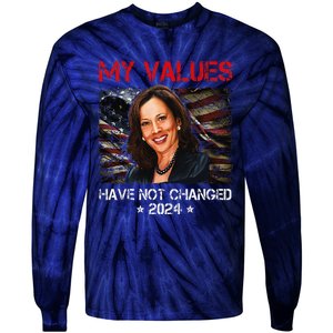 My Values Have Not Changed Kamala Harris 2024 President Tie-Dye Long Sleeve Shirt