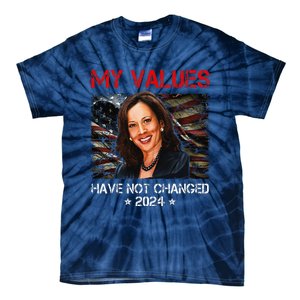 My Values Have Not Changed Kamala Harris 2024 President Tie-Dye T-Shirt