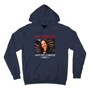 My Values Have Not Changed Kamala Harris 2024 President Tall Hoodie