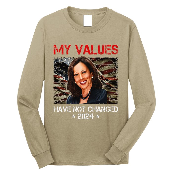 My Values Have Not Changed Kamala Harris 2024 President Long Sleeve Shirt