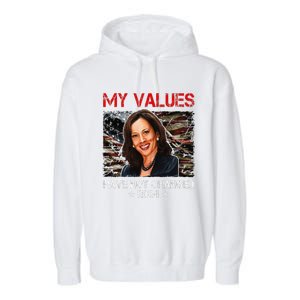 My Values Have Not Changed Kamala Harris 2024 President Garment-Dyed Fleece Hoodie