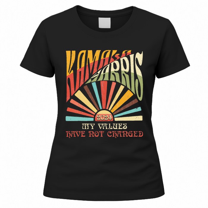 My Values Have Not Changed Kamala Harris 2024 President Women's T-Shirt