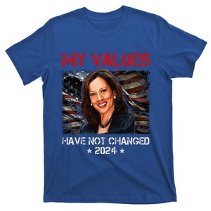 My Values Have Not Changed Kamala Harris 2024 President T-Shirt