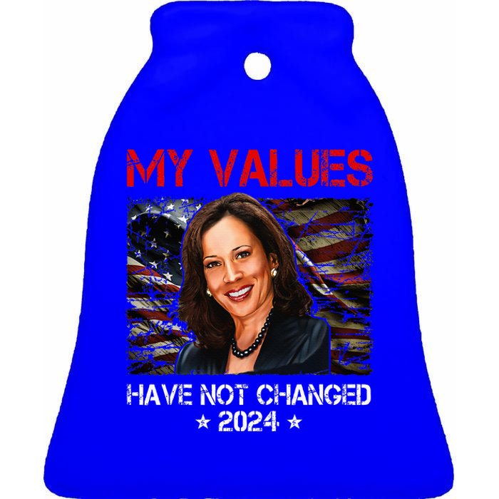 My Values Have Not Changed Kamala Harris 2024 President Ceramic Bell Ornament