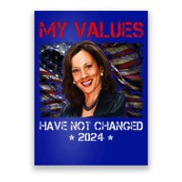 My Values Have Not Changed Kamala Harris 2024 President Poster