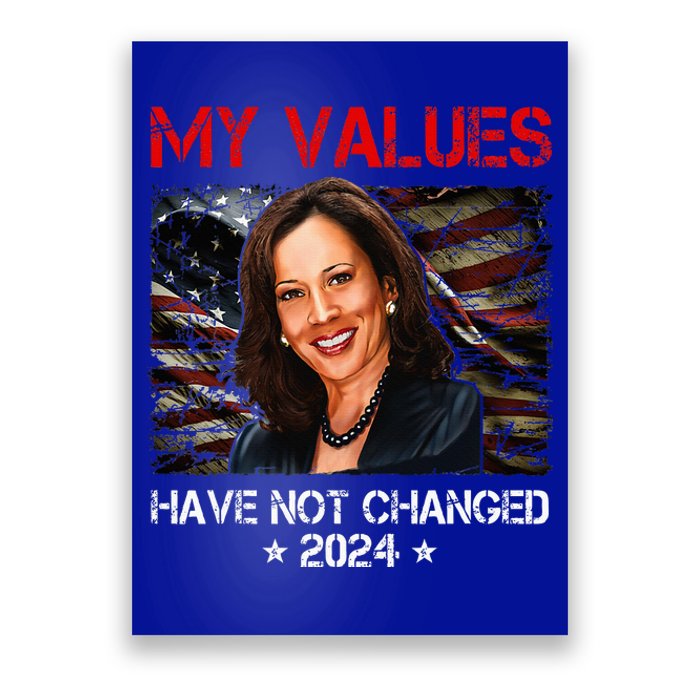 My Values Have Not Changed Kamala Harris 2024 President Poster