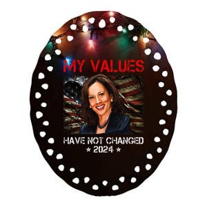 My Values Have Not Changed Kamala Harris 2024 President Ceramic Oval Ornament