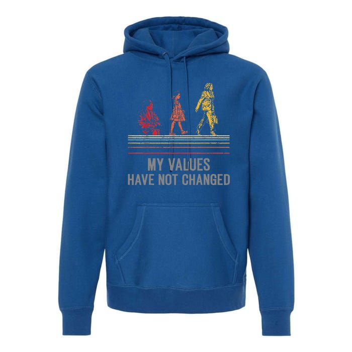 My Values Have Not Changed President 47th 2024 Premium Hoodie