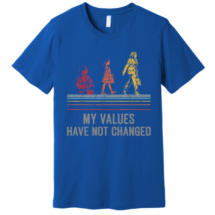 My Values Have Not Changed President 47th 2024 Premium T-Shirt