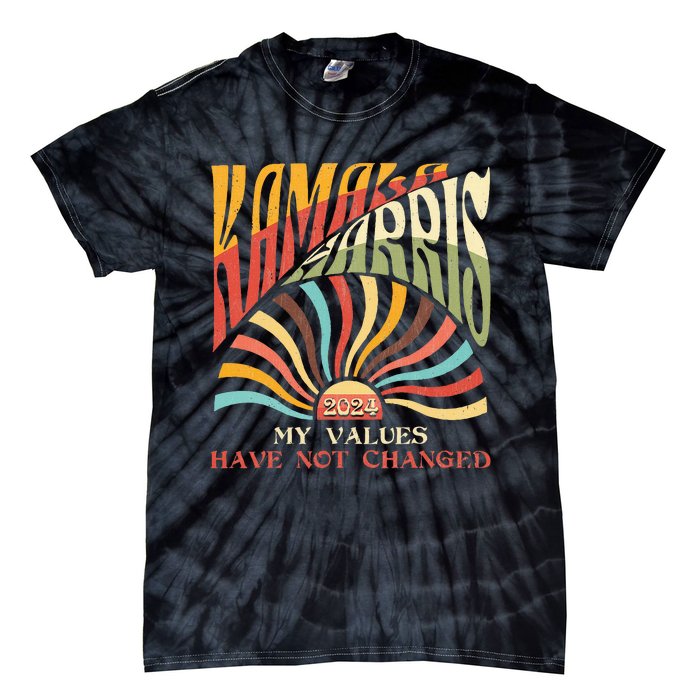 My Values Have Not Changed Kamala Harris 2024 President Tie-Dye T-Shirt