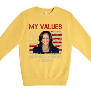 My Values Have Not Changed Kamala Harris 2024 President Premium Crewneck Sweatshirt