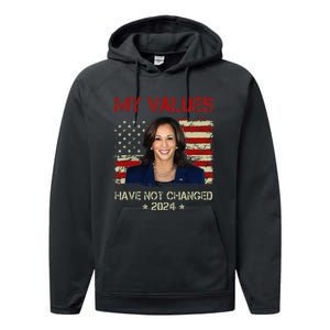 My Values Have Not Changed Kamala Harris 2024 President Performance Fleece Hoodie