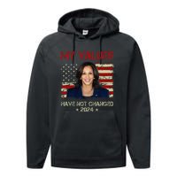 My Values Have Not Changed Kamala Harris 2024 President Performance Fleece Hoodie