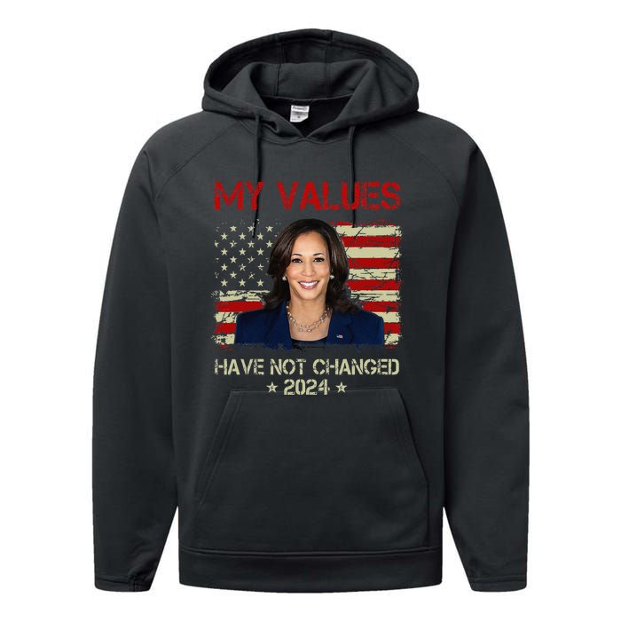 My Values Have Not Changed Kamala Harris 2024 President Performance Fleece Hoodie